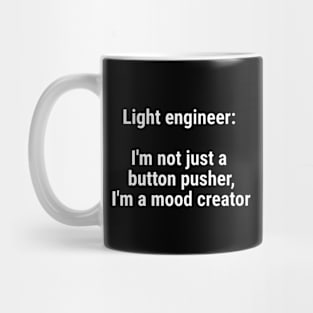 Light engineer: I'm not just a button pusher; moodcreator White Mug